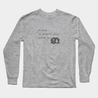 Home Is Where You Park It Long Sleeve T-Shirt